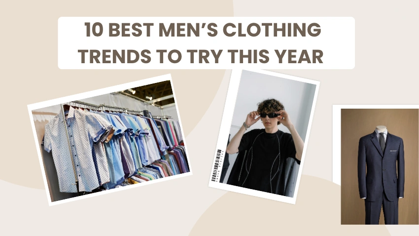 10 Best Men’s Clothing Trends to Try This Year
